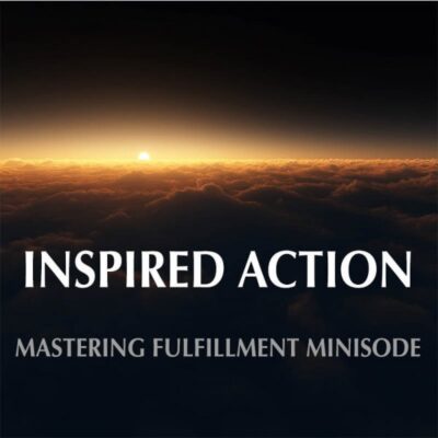 Inspired Action (Mastering Fulfillment Minisode Podcast)